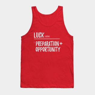 Luck = Preparation + Opportunity Tank Top